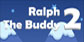 Ralph The Buddy 2