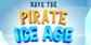 Save the Pirate Ice age